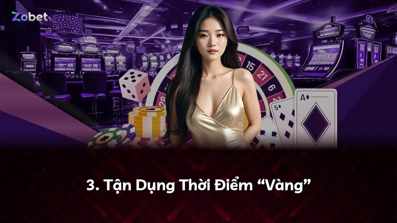3. Tận Dụng Thời Điểm “Vàng”