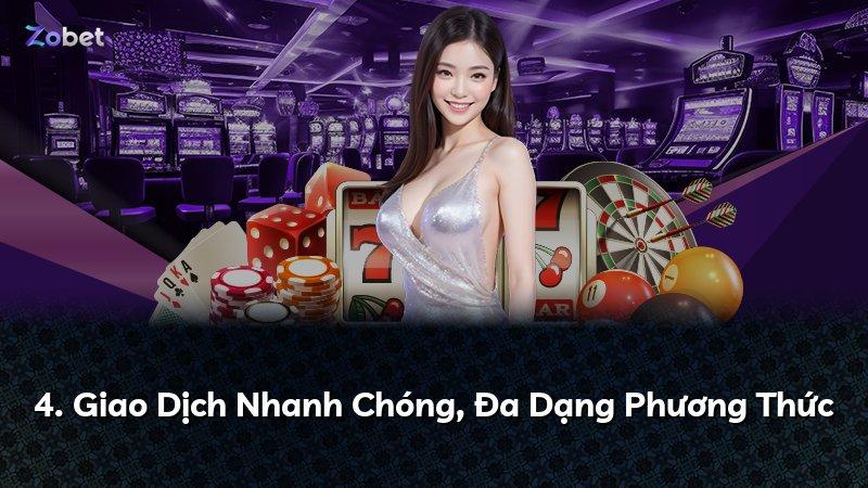 4. Giao Dịch Nhanh Chóng, Đa Dạng Phương Thức