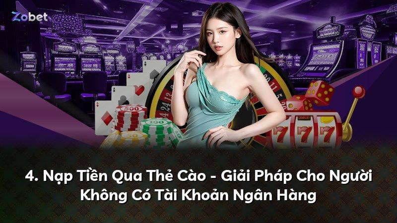 4. Nạp Tiền Qua Thẻ Cào - Giải Pháp Cho Người Không Có Tài Khoản Ngân Hàng