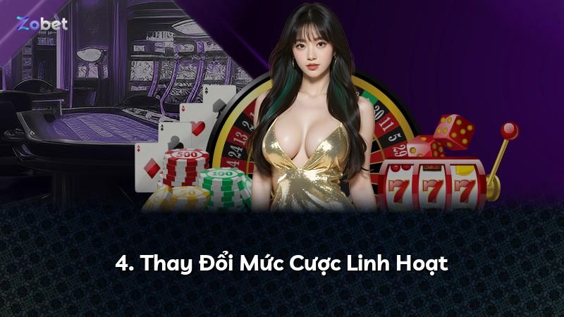 4. Thay Đổi Mức Cược Linh Hoạt