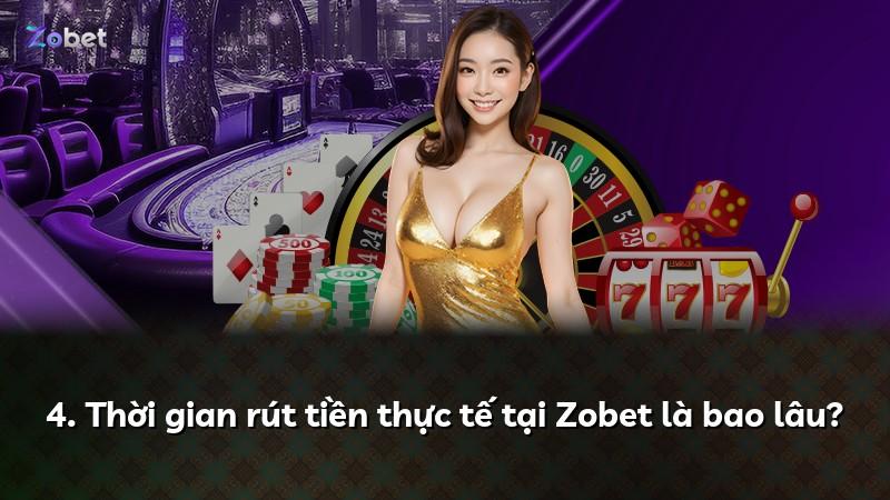 4. Thời gian rút tiền thực tế tại Zobet là bao lâu?