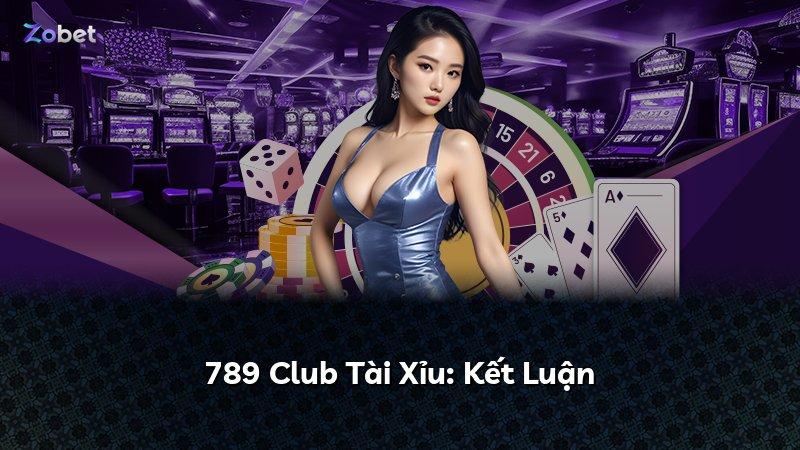 789 Club Tài Xỉu: Kết Luận