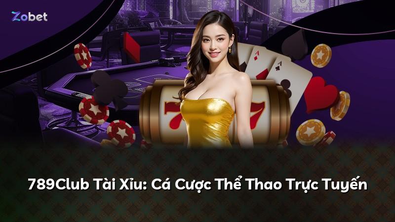 789Club Tài Xỉu: Cá Cược Thể Thao Trực Tuyến