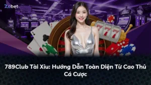 789Club Tài Xỉu: Hướng Dẫn Toàn Diện Từ Cao Thủ Cá Cược