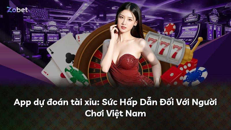 App dự đoán tài xỉu: Sức Hấp Dẫn Đối Với Người Chơi Việt Nam