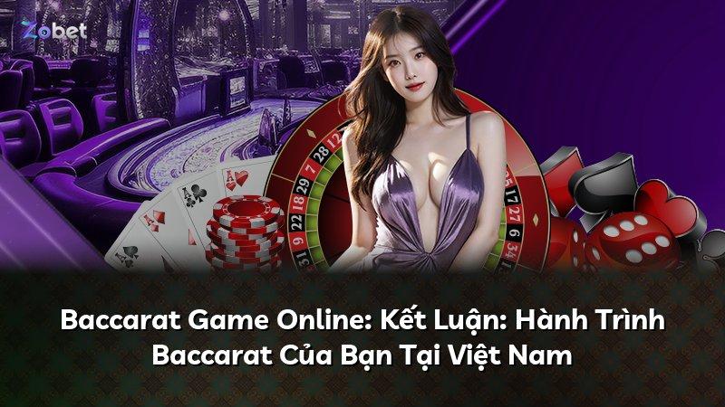 Baccarat Game Online: Kết Luận: Hành Trình Baccarat Của Bạn Tại Việt Nam