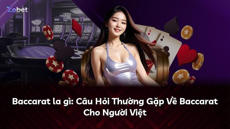 Baccarat la gì: Câu Hỏi Thường Gặp Về Baccarat Cho Người Việt