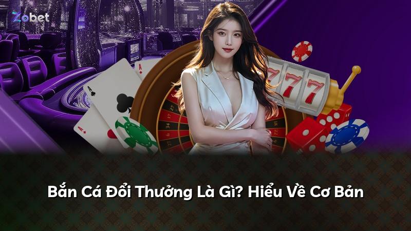 Bắn Cá Đổi Thưởng Là Gì? Hiểu Về Cơ Bản