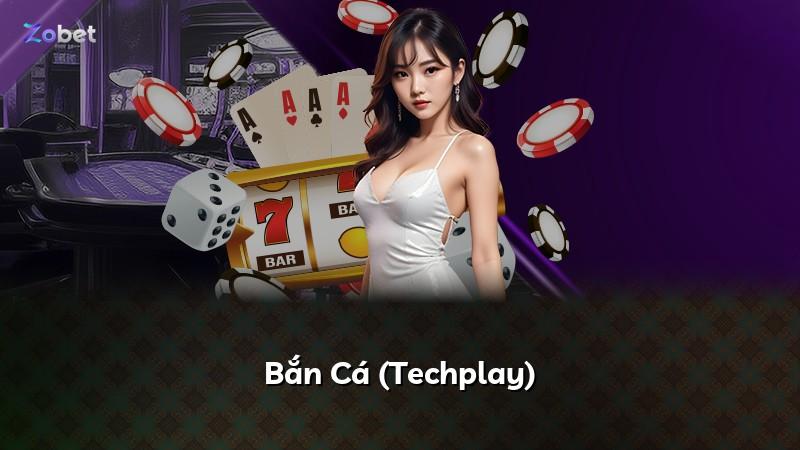 Bắn Cá (Techplay)