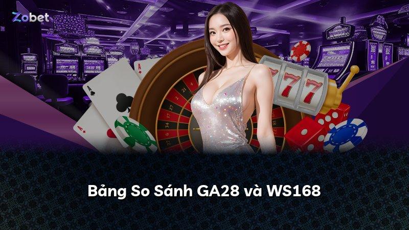 Bảng So Sánh GA28 và WS168