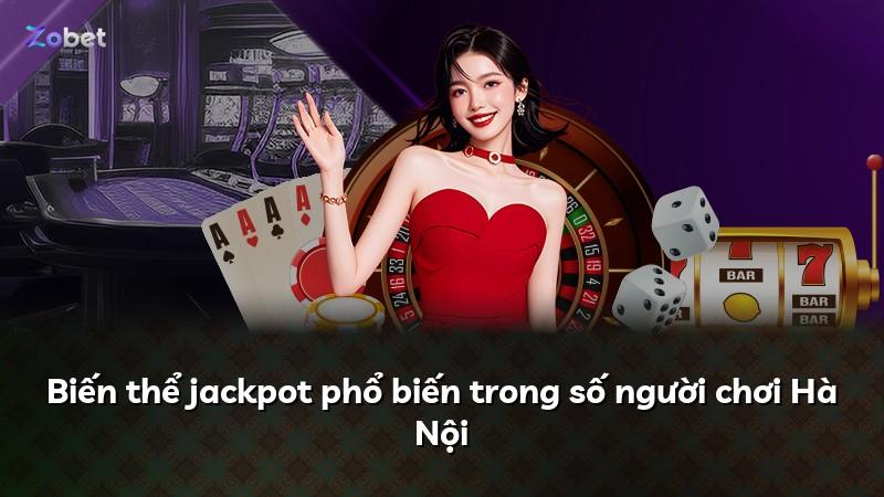 Biến thể jackpot phổ biến trong số người chơi Hà Nội