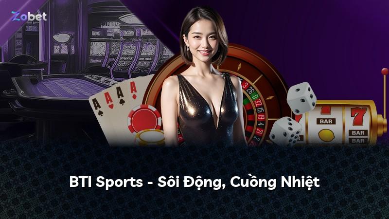 BTI Sports - Sôi Động, Cuồng Nhiệt