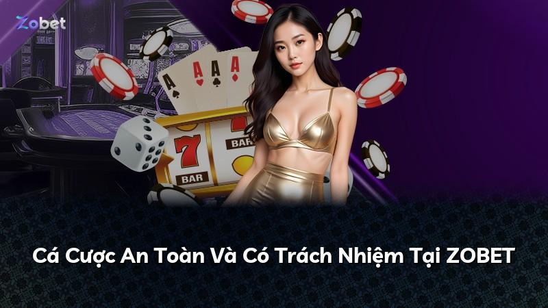 Cá Cược An Toàn Và Có Trách Nhiệm Tại ZOBET