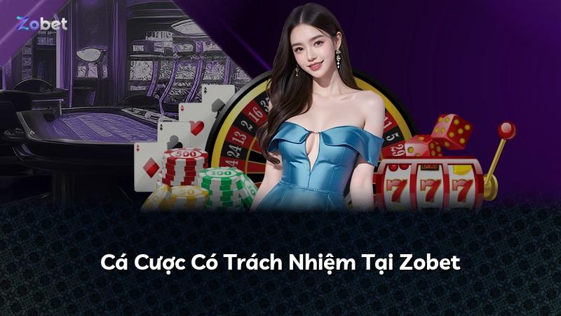 Cá Cược Có Trách Nhiệm Tại Zobet