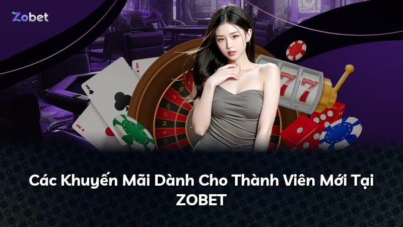 Các Khuyến Mãi Dành Cho Thành Viên Mới Tại ZOBET