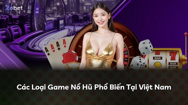 Các Loại Game Nổ Hũ Phổ Biến Tại Việt Nam