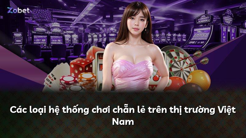 Các loại hệ thống chơi chẵn lẻ trên thị trường Việt Nam
