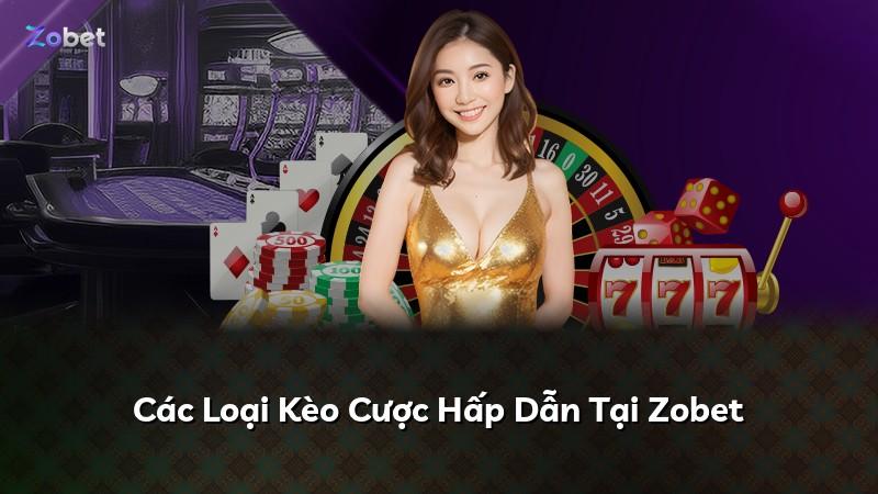 Các Loại Kèo Cược Hấp Dẫn Tại Zobet