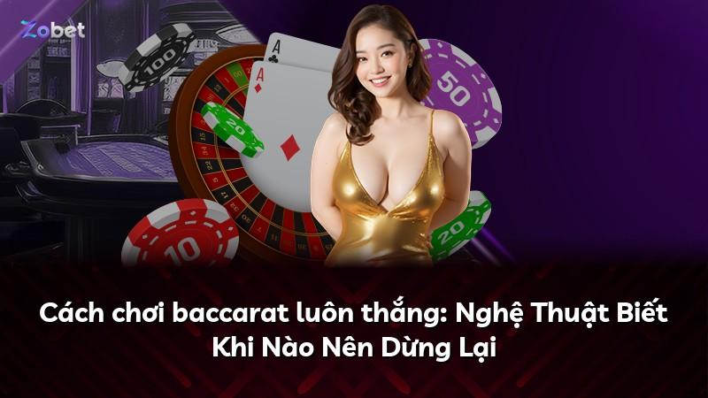 Cách chơi baccarat luôn thắng: Nghệ Thuật Biết Khi Nào Nên Dừng Lại