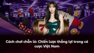 Cách chơi chẵn lẻ: Chiến lược thắng lợi trong cá cược Việt Nam
