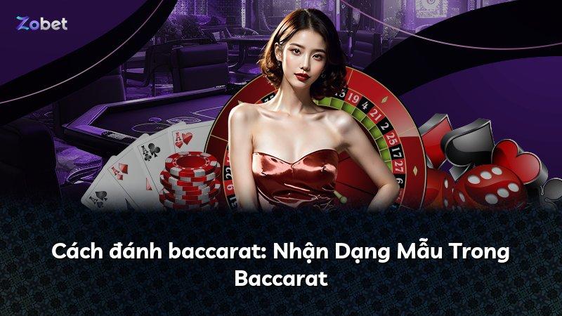 Cách đánh baccarat: Nhận Dạng Mẫu Trong Baccarat