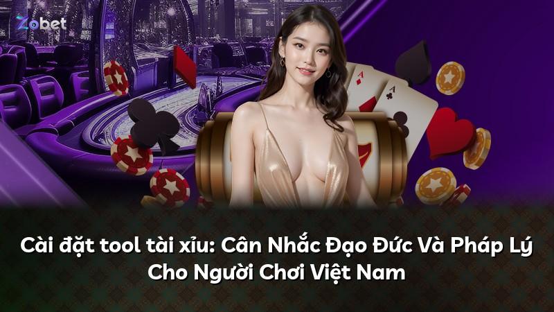 Cài đặt tool tài xỉu: Cân Nhắc Đạo Đức Và Pháp Lý Cho Người Chơi Việt Nam