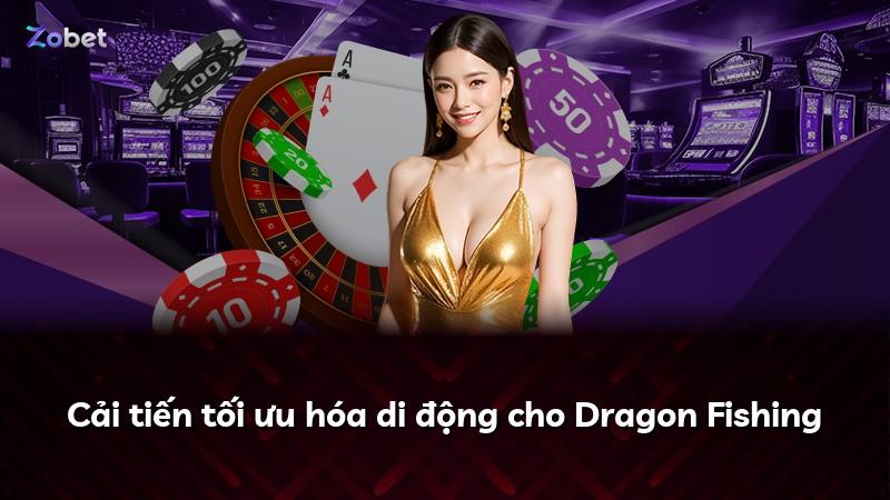 Cải tiến tối ưu hóa di động cho Dragon Fishing