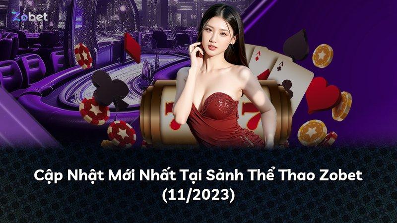 Cập Nhật Mới Nhất Tại Sảnh Thể Thao Zobet (11/2023)