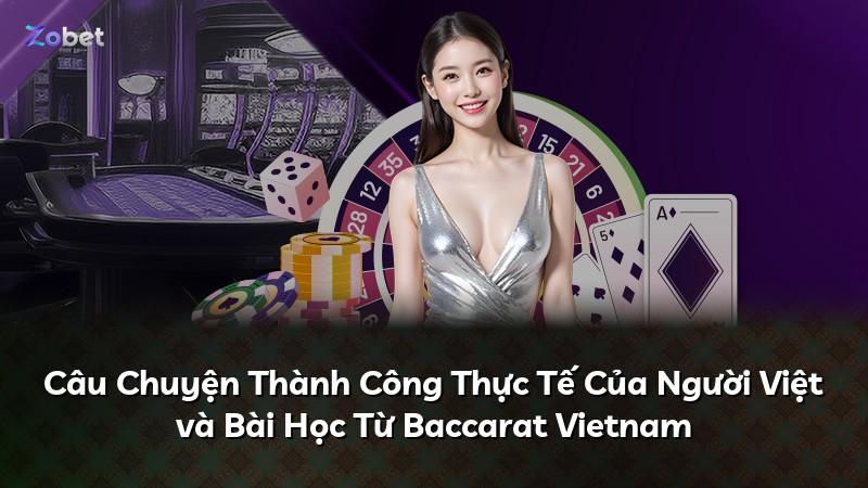 Câu Chuyện Thành Công Thực Tế Của Người Việt và Bài Học Từ Baccarat Vietnam