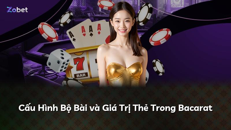 Cấu Hình Bộ Bài và Giá Trị Thẻ Trong Bacarat