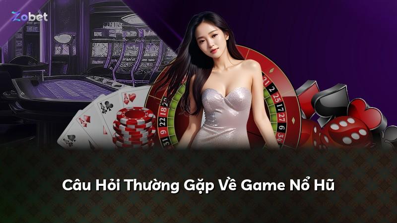 Câu Hỏi Thường Gặp Về Game Nổ Hũ