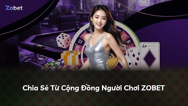 Chia Sẻ Từ Cộng Đồng Người Chơi ZOBET