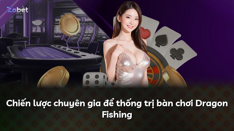 Chiến lược chuyên gia để thống trị bàn chơi Dragon Fishing