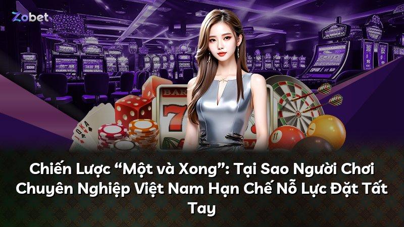 Chiến Lược “Một và Xong”: Tại Sao Người Chơi Chuyên Nghiệp Việt Nam Hạn Chế Nỗ Lực Đặt Tất Tay