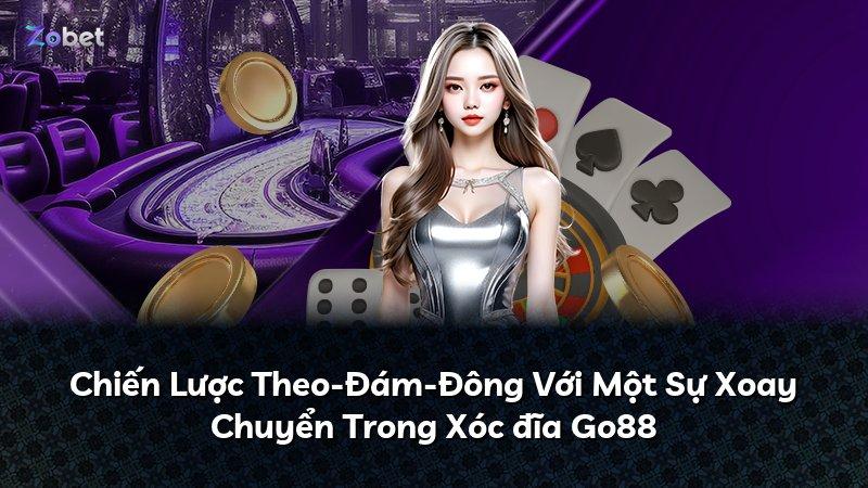 Chiến Lược Theo-Đám-Đông Với Một Sự Xoay Chuyển Trong Xóc đĩa Go88