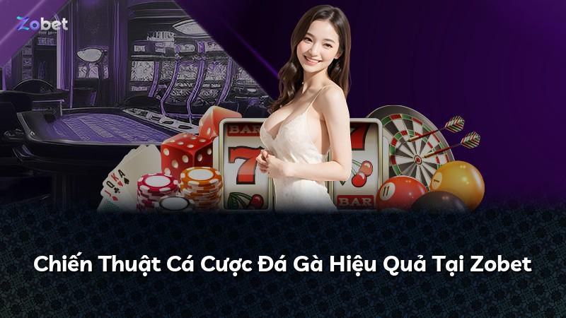 Chiến Thuật Cá Cược Đá Gà Hiệu Quả Tại Zobet