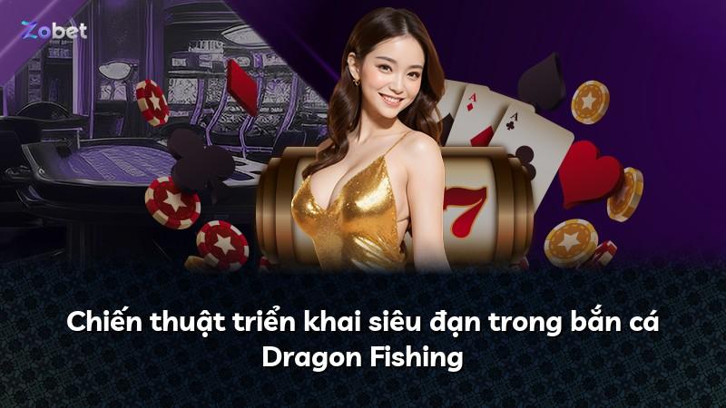 Chiến thuật triển khai siêu đạn trong bắn cá Dragon Fishing