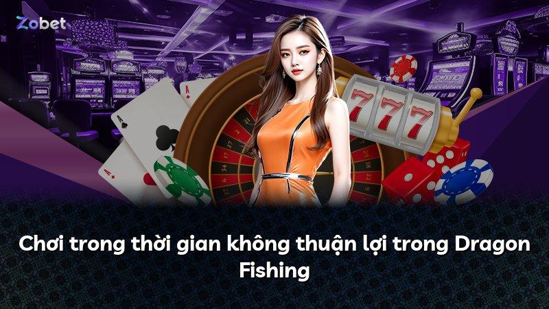 Chơi trong thời gian không thuận lợi trong Dragon Fishing