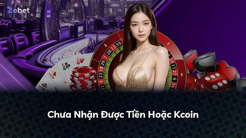 Chưa Nhận Được Tiền Hoặc Kcoin