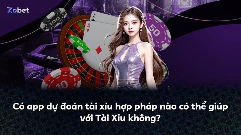 Có app dự đoán tài xỉu hợp pháp nào có thể giúp với Tài Xỉu không?