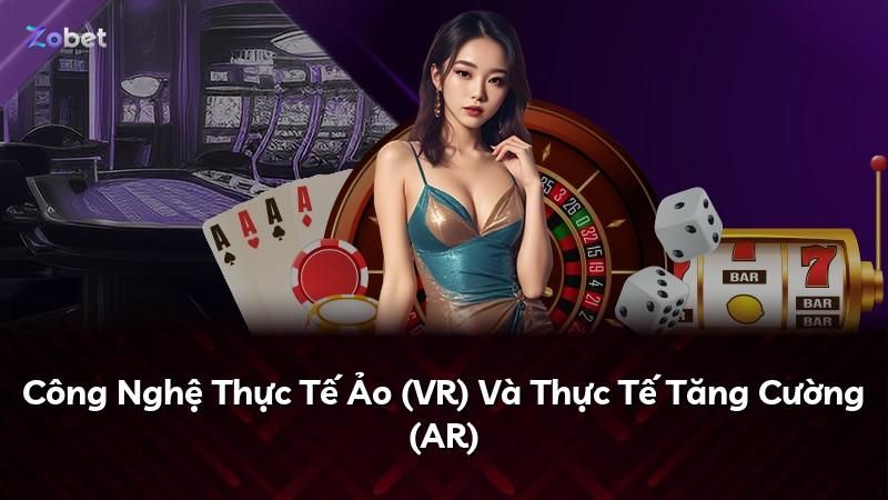 Công Nghệ Thực Tế Ảo (VR) Và Thực Tế Tăng Cường (AR)