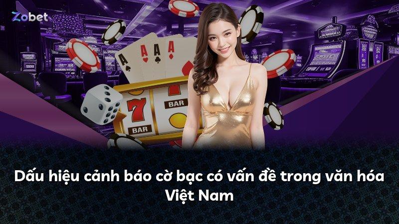 Dấu hiệu cảnh báo cờ bạc có vấn đề trong văn hóa Việt Nam