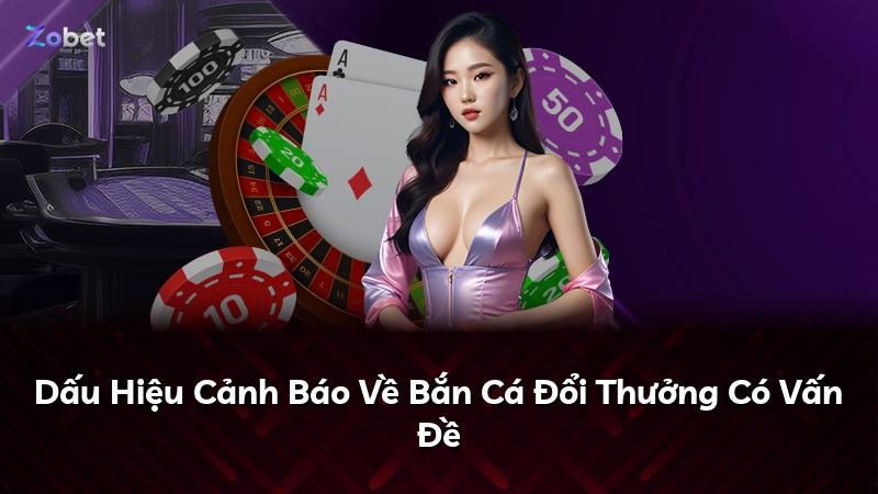 Dấu Hiệu Cảnh Báo Về Bắn Cá Đổi Thưởng Có Vấn Đề