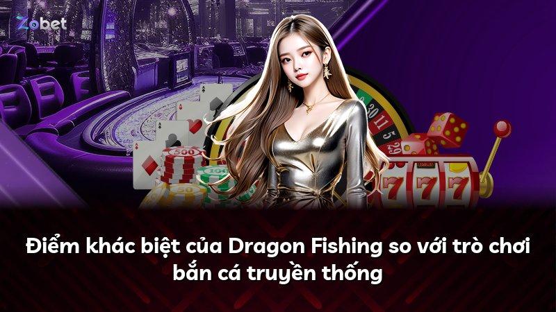 Điểm khác biệt của Dragon Fishing so với trò chơi bắn cá truyền thống