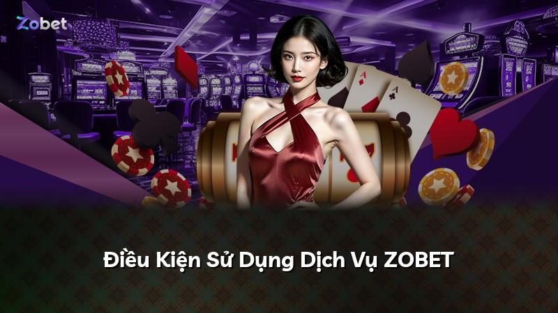 Điều Kiện Sử Dụng Dịch Vụ ZOBET
