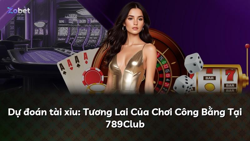 Dự đoán tài xỉu: Tương Lai Của Chơi Công Bằng Tại 789Club