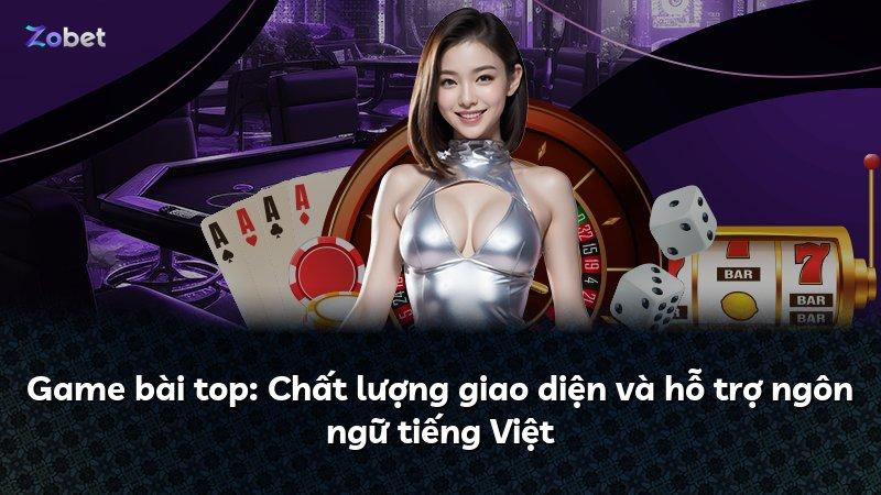 Game bài top: Chất lượng giao diện và hỗ trợ ngôn ngữ tiếng Việt