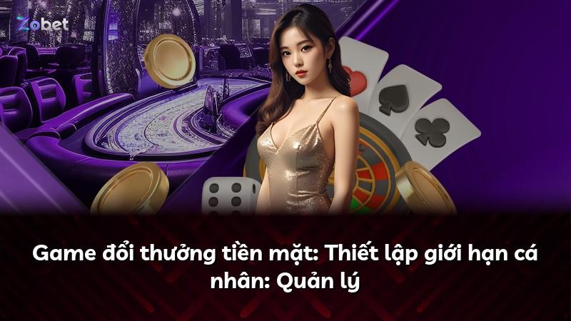 Game đổi thưởng tiền mặt: Thiết lập giới hạn cá nhân: Quản lý