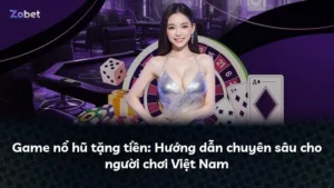 Game nổ hũ tặng tiền: Hướng dẫn chuyên sâu cho người chơi Việt Nam
