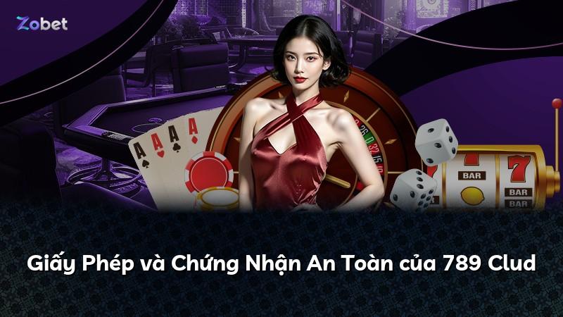 Giấy Phép và Chứng Nhận An Toàn của 789 Clud
